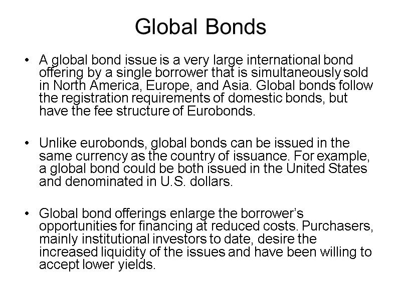 Global Bonds  A global bond issue is a very large international bond offering